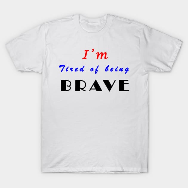 I'm tired of being brave T-Shirt by bestdeal4u